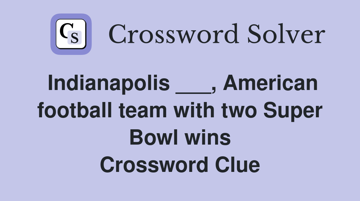 Indianapolis ___, American football team with two Super Bowl wins Crossword Clue