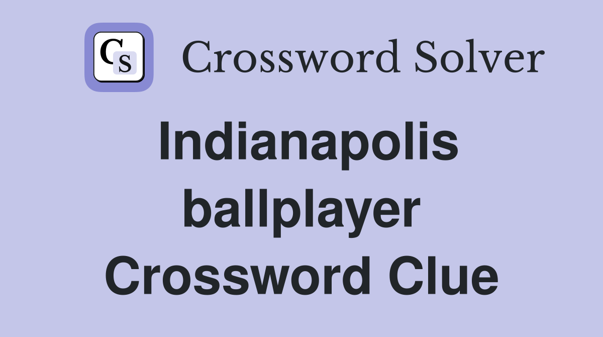 Indianapolis ballplayer Crossword Clue