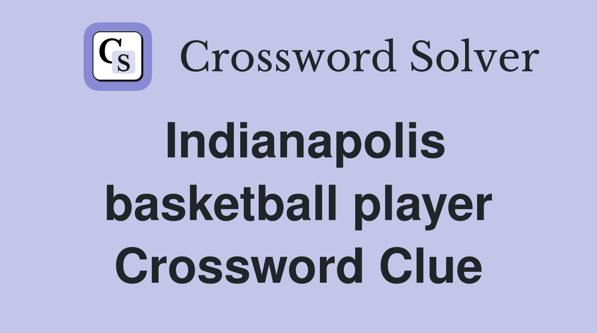 Indianapolis basketball player Crossword Clue