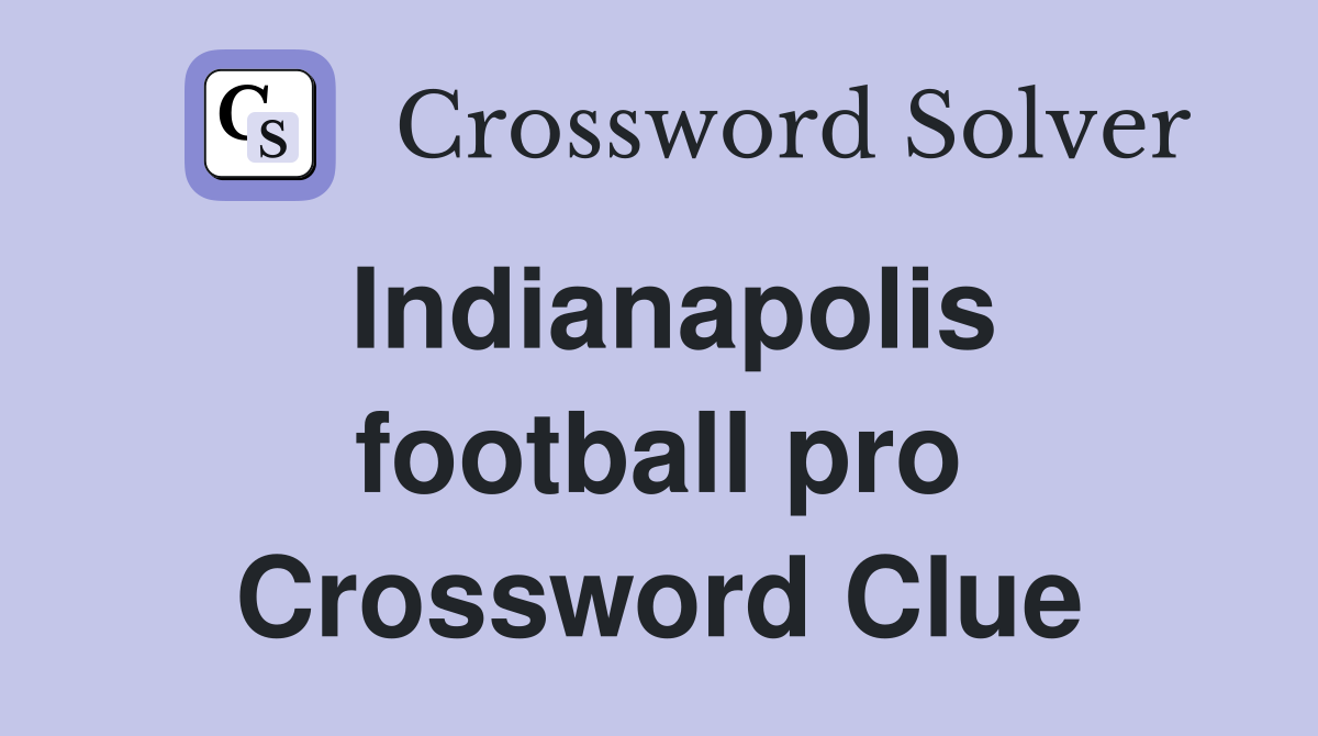 Indianapolis football pro Crossword Clue