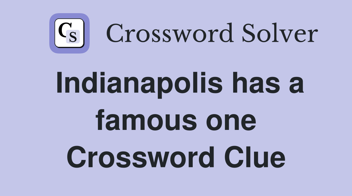 Indianapolis has a famous one Crossword Clue