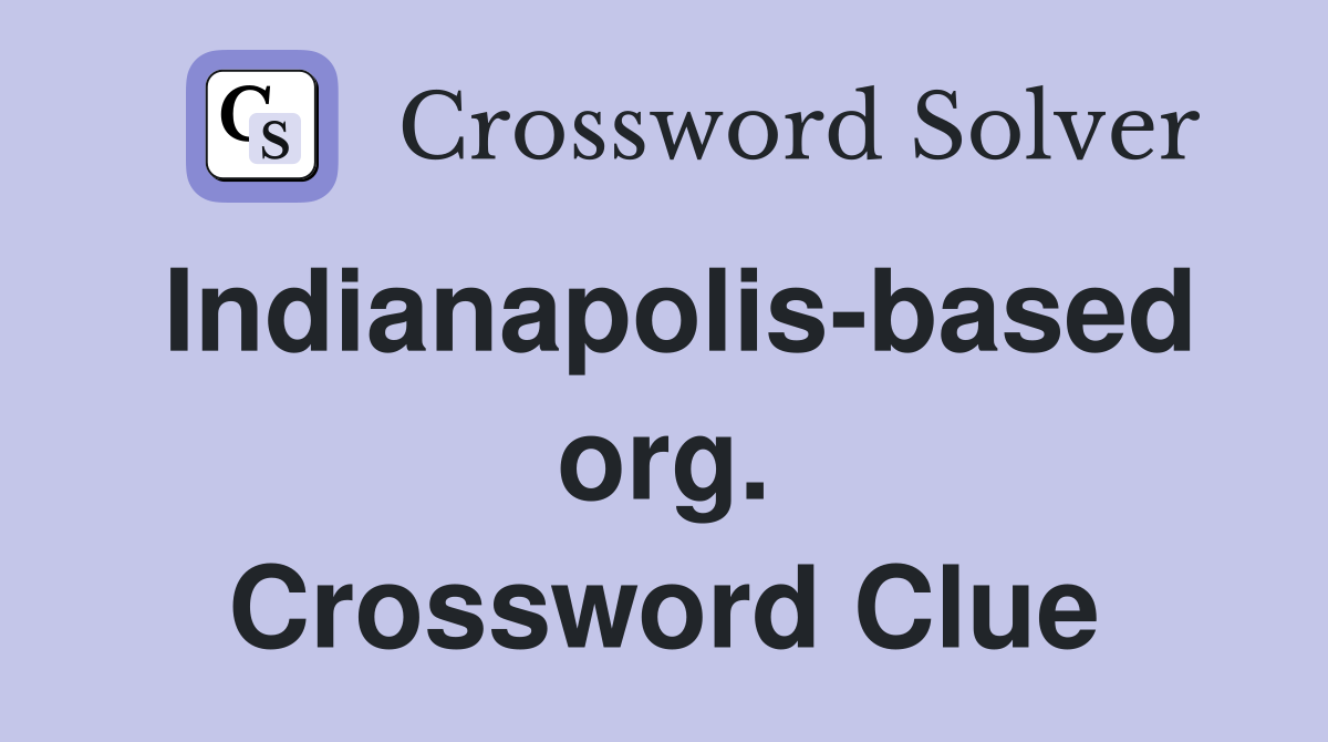 Indianapolis-based org. Crossword Clue