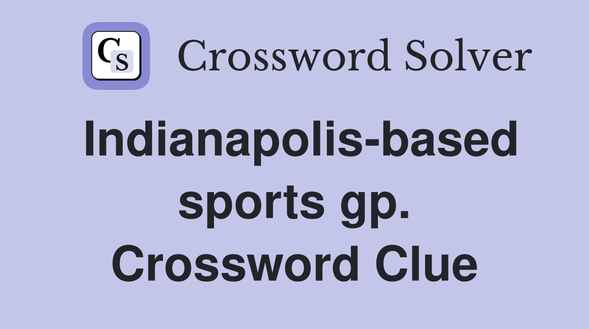 Indianapolis-based sports gp. Crossword Clue