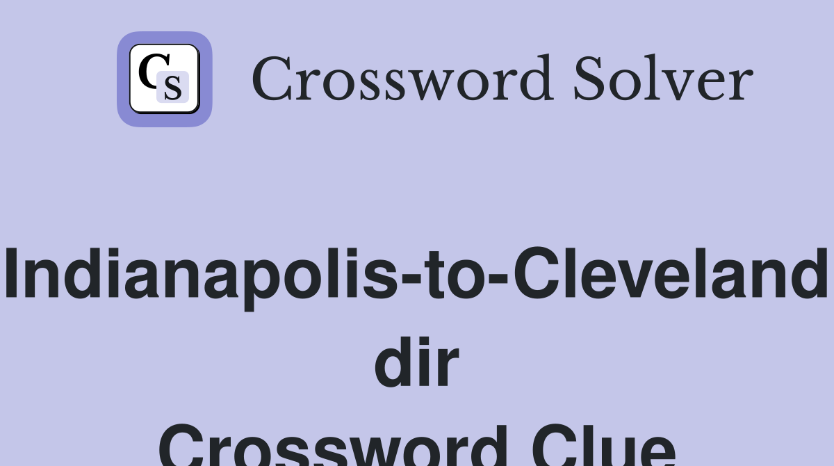 Indianapolis-to-Cleveland dir Crossword Clue