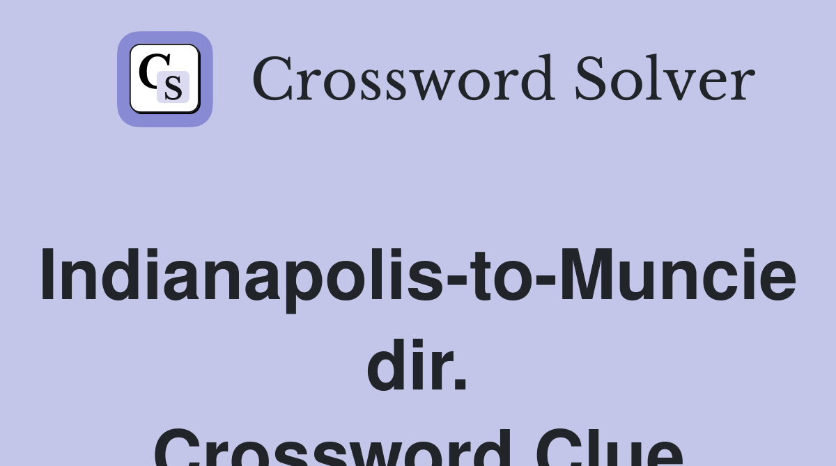 Indianapolis-to-Muncie dir. Crossword Clue