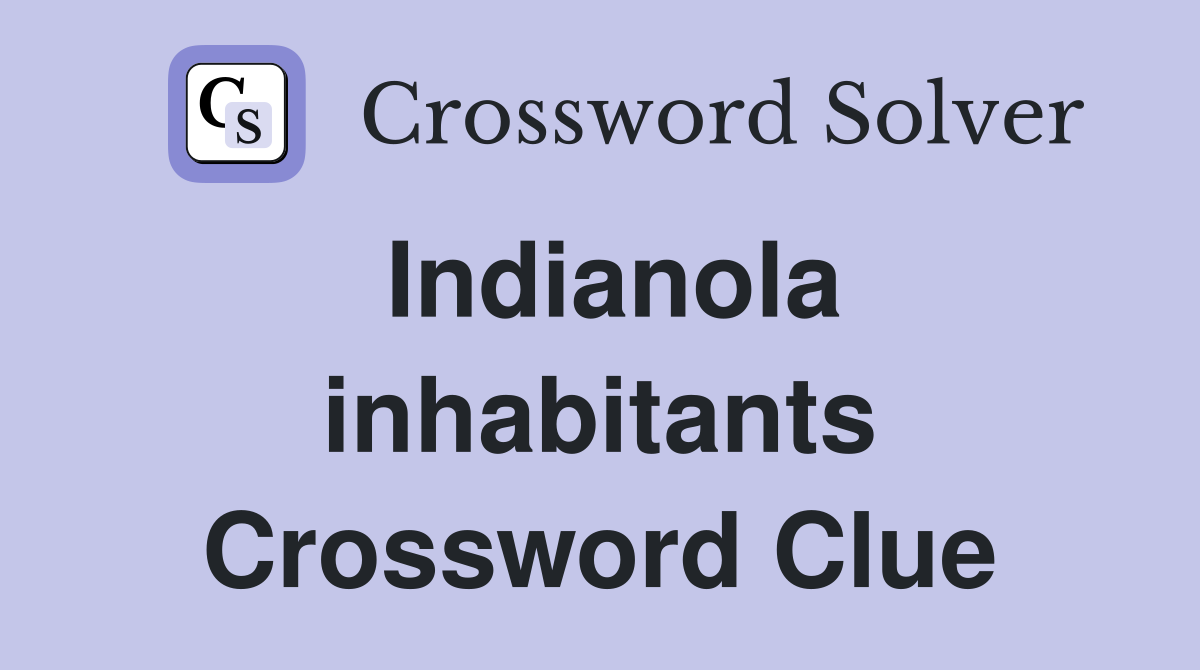 Indianola inhabitants Crossword Clue