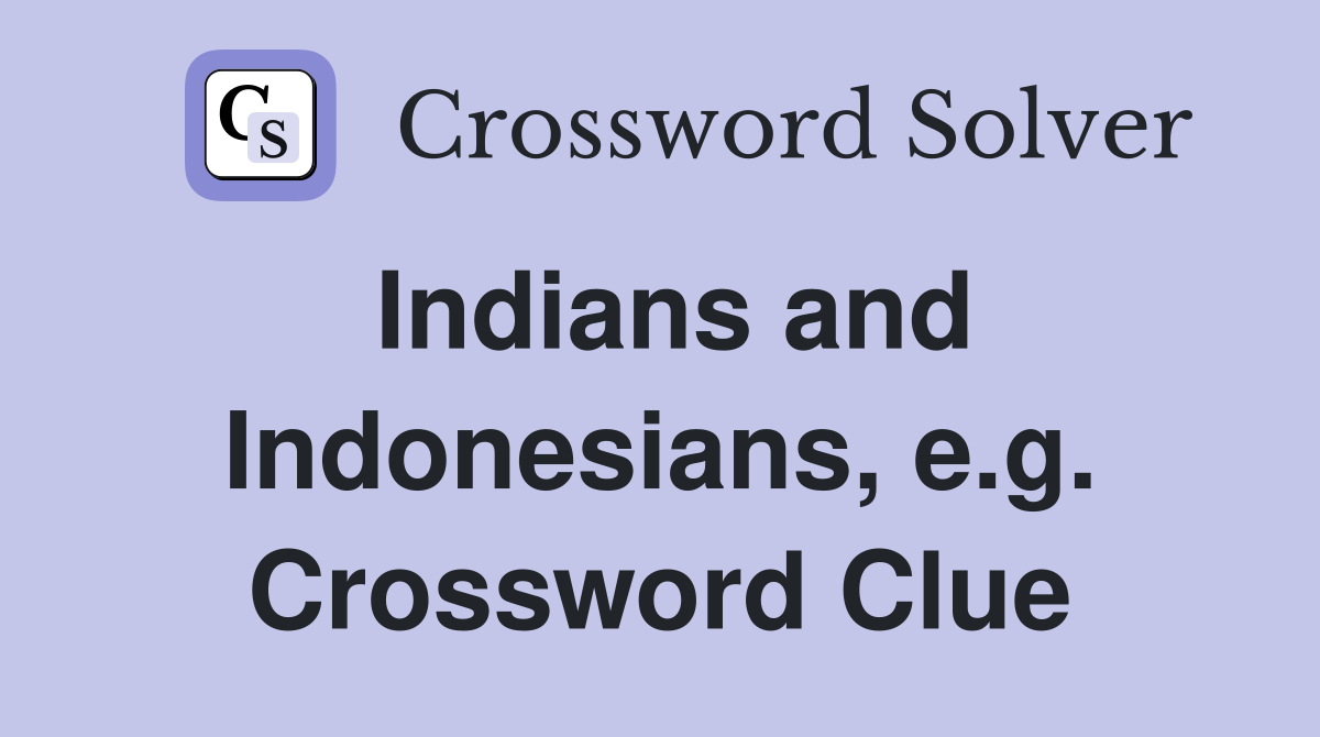 Indians and Indonesians, e.g. Crossword Clue