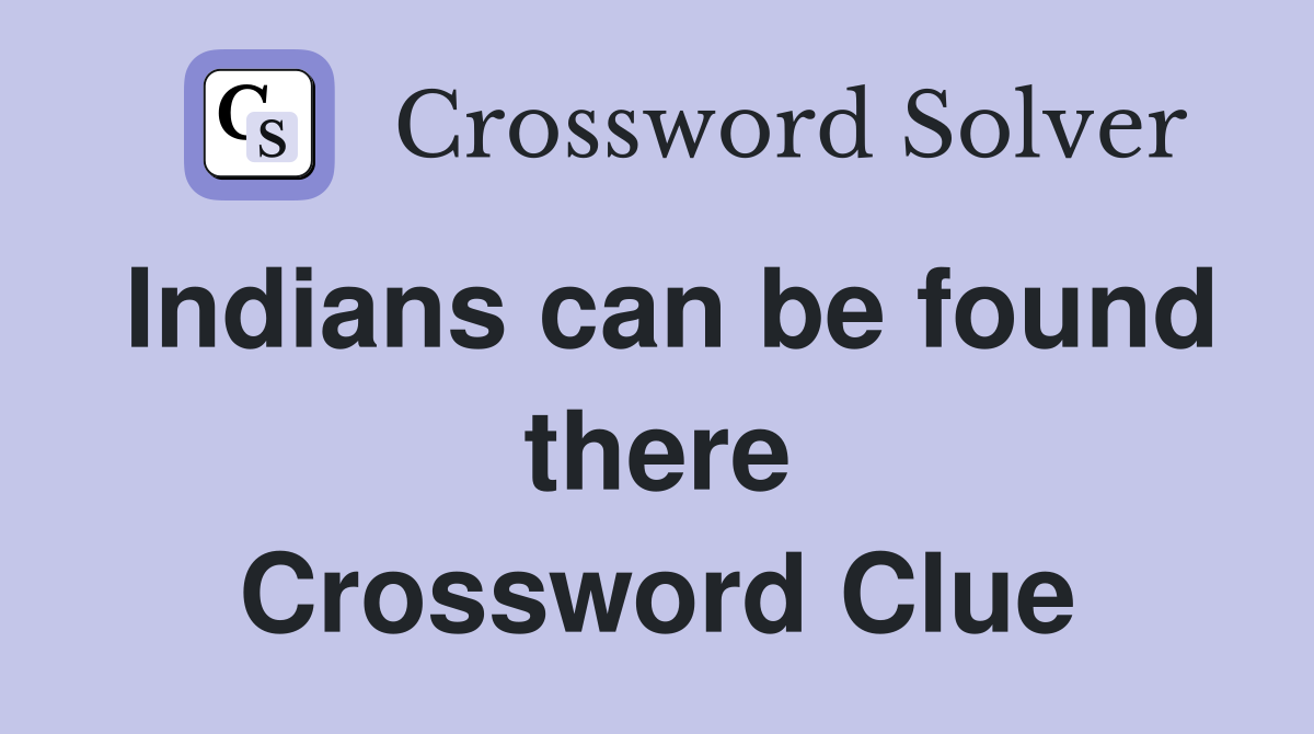 Indians can be found there Crossword Clue