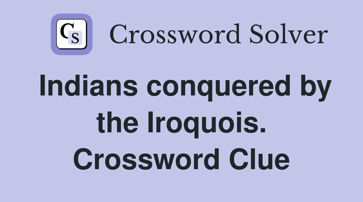 Indians conquered by the Iroquois. Crossword Clue