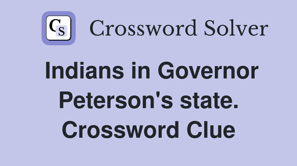 Indians in Governor Peterson's state. Crossword Clue