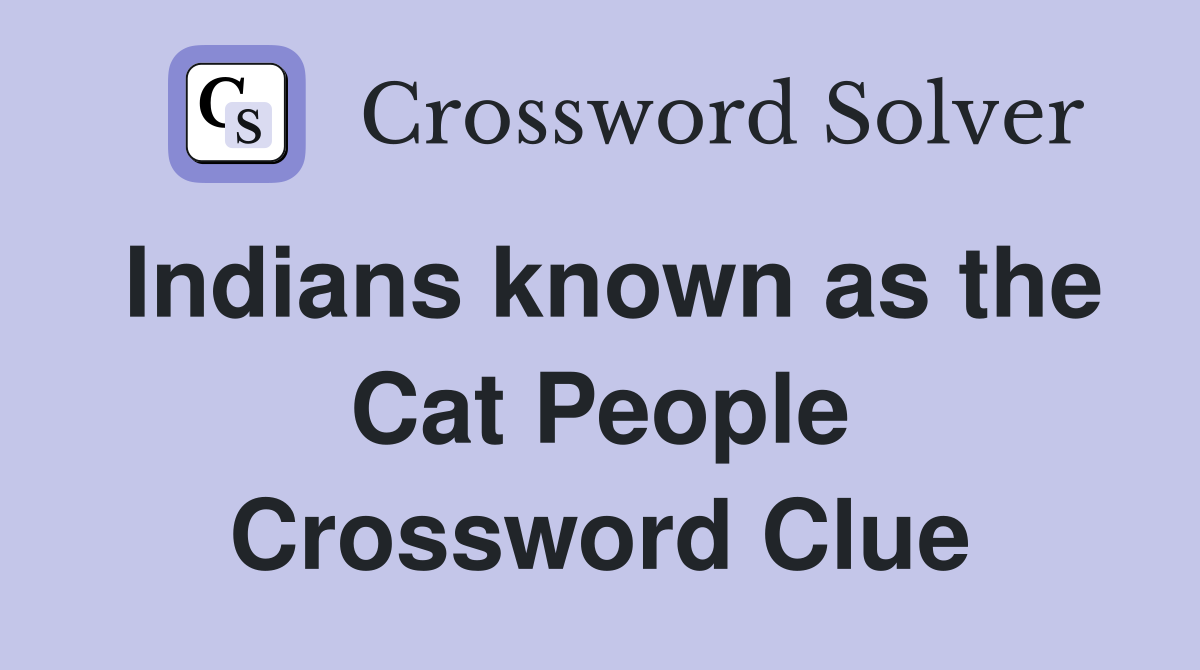 Indians known as the Cat People Crossword Clue