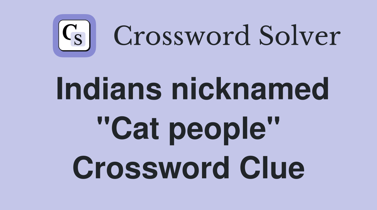 Indians nicknamed "Cat people" Crossword Clue