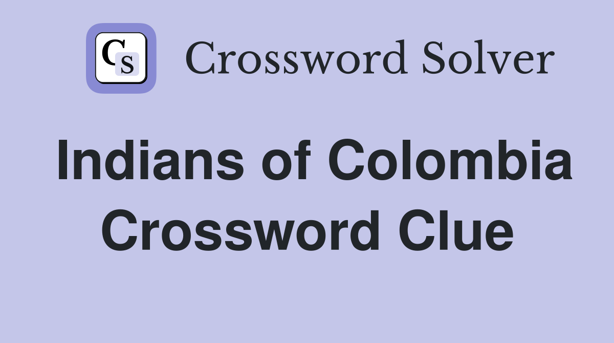 Indians of Colombia Crossword Clue