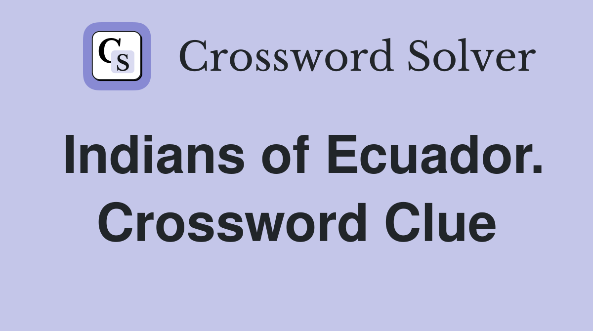 Indians of Ecuador. Crossword Clue