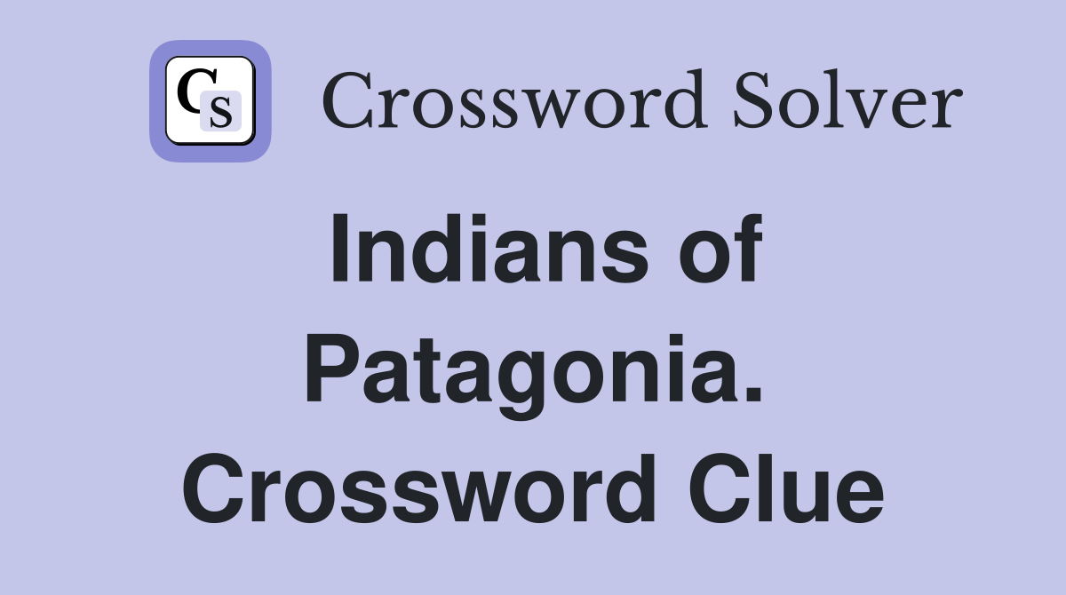 Indians of Patagonia. Crossword Clue
