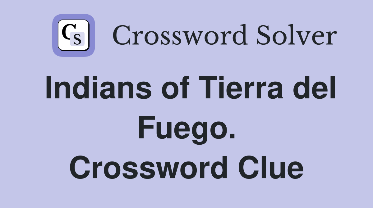 Indians of Tierra del Fuego. Crossword Clue
