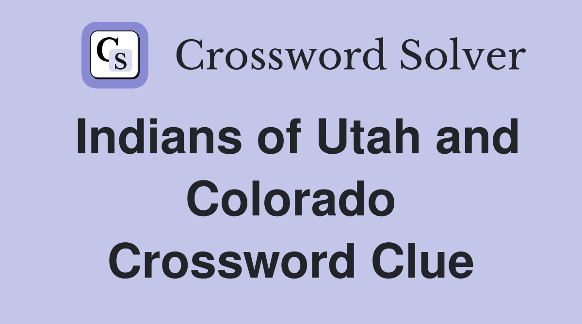 Indians of Utah and Colorado Crossword Clue
