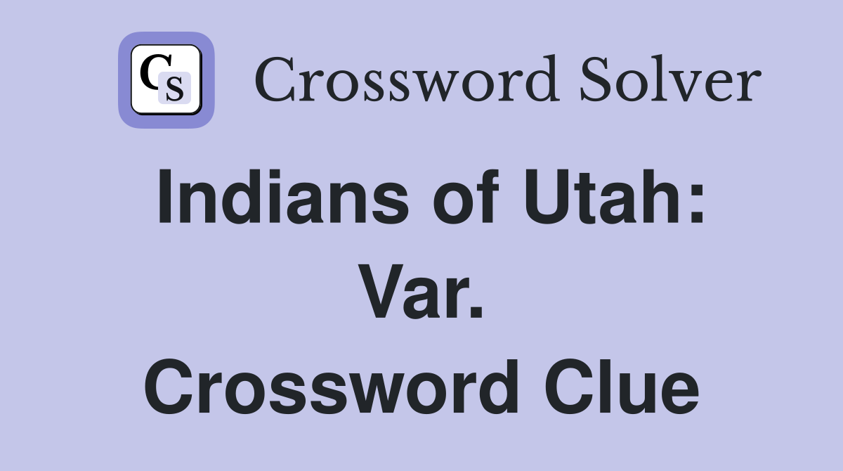 Indians of Utah: Var. Crossword Clue