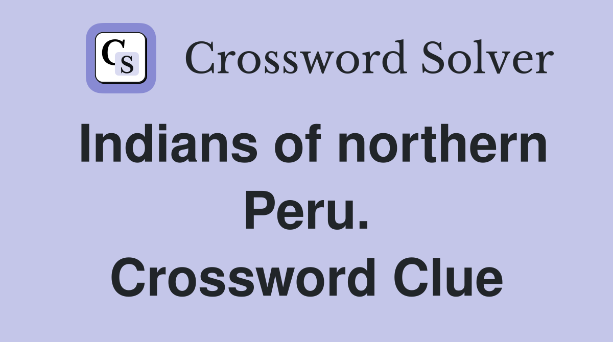 Indians of northern Peru. Crossword Clue