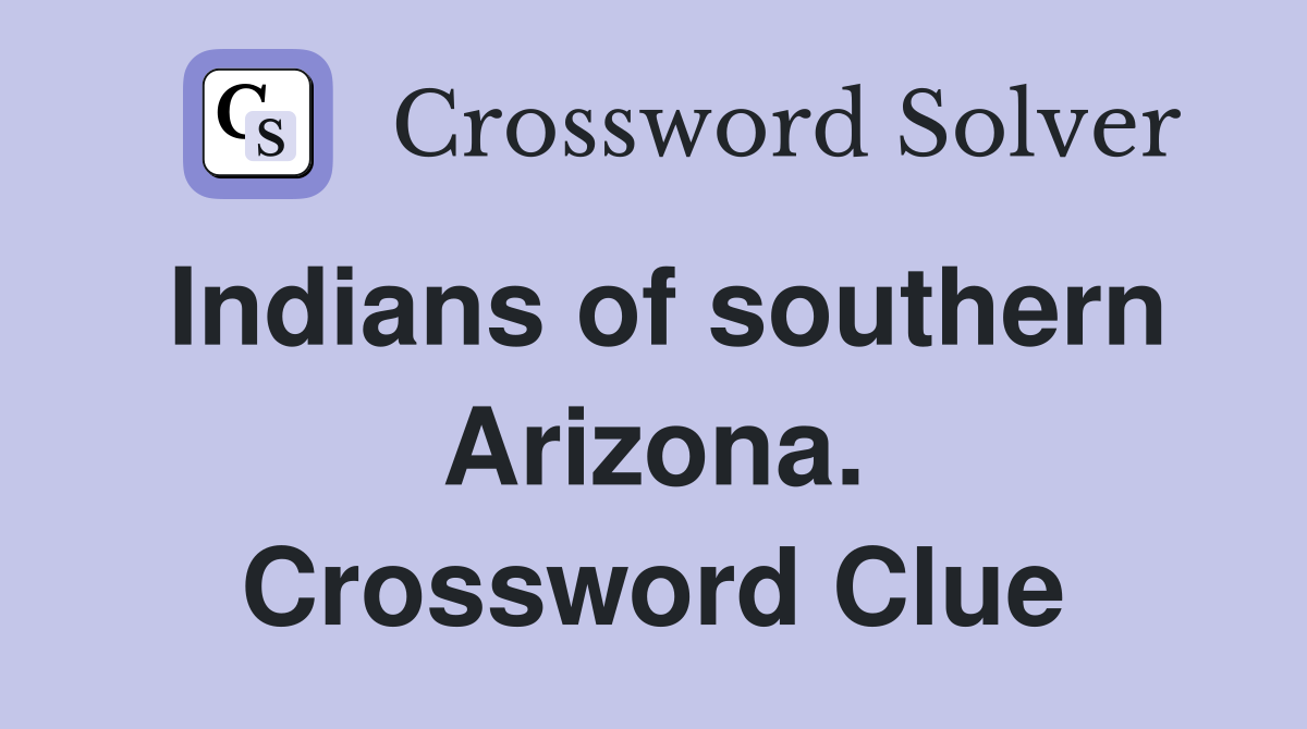 Indians of southern Arizona. Crossword Clue