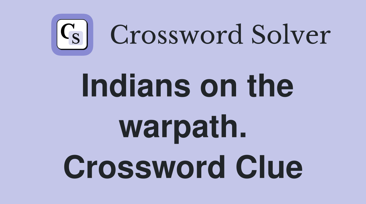 Indians on the warpath. Crossword Clue