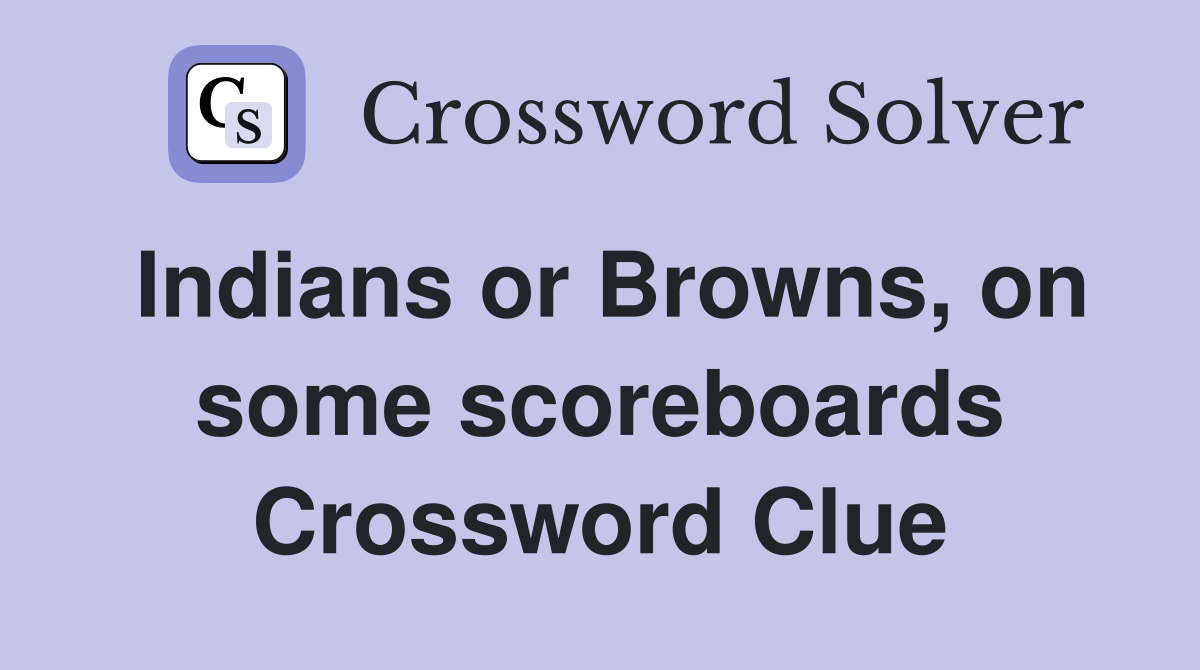 Indians or Browns, on some scoreboards Crossword Clue