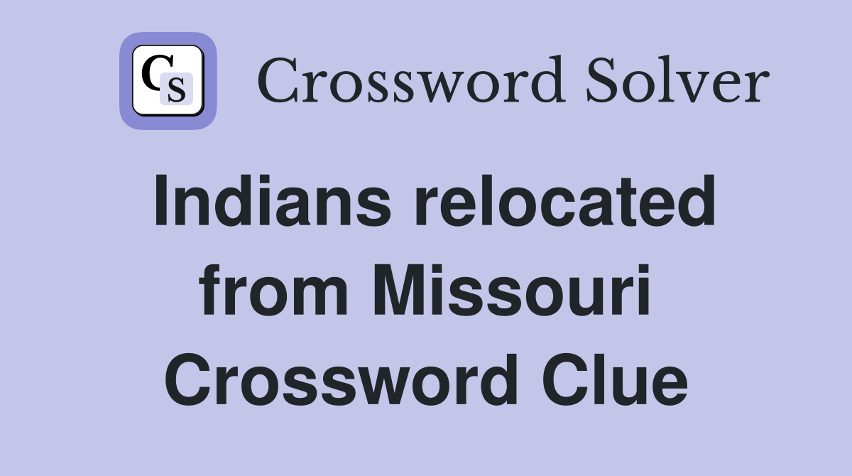Indians relocated from Missouri Crossword Clue