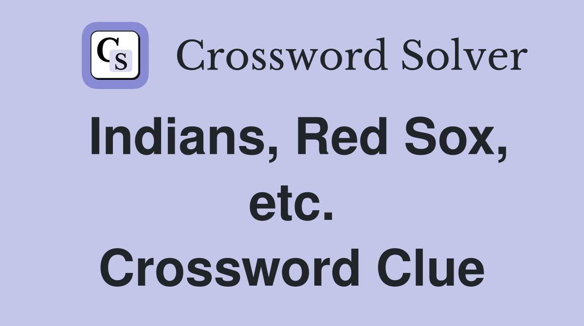 Indians, Red Sox, etc. Crossword Clue