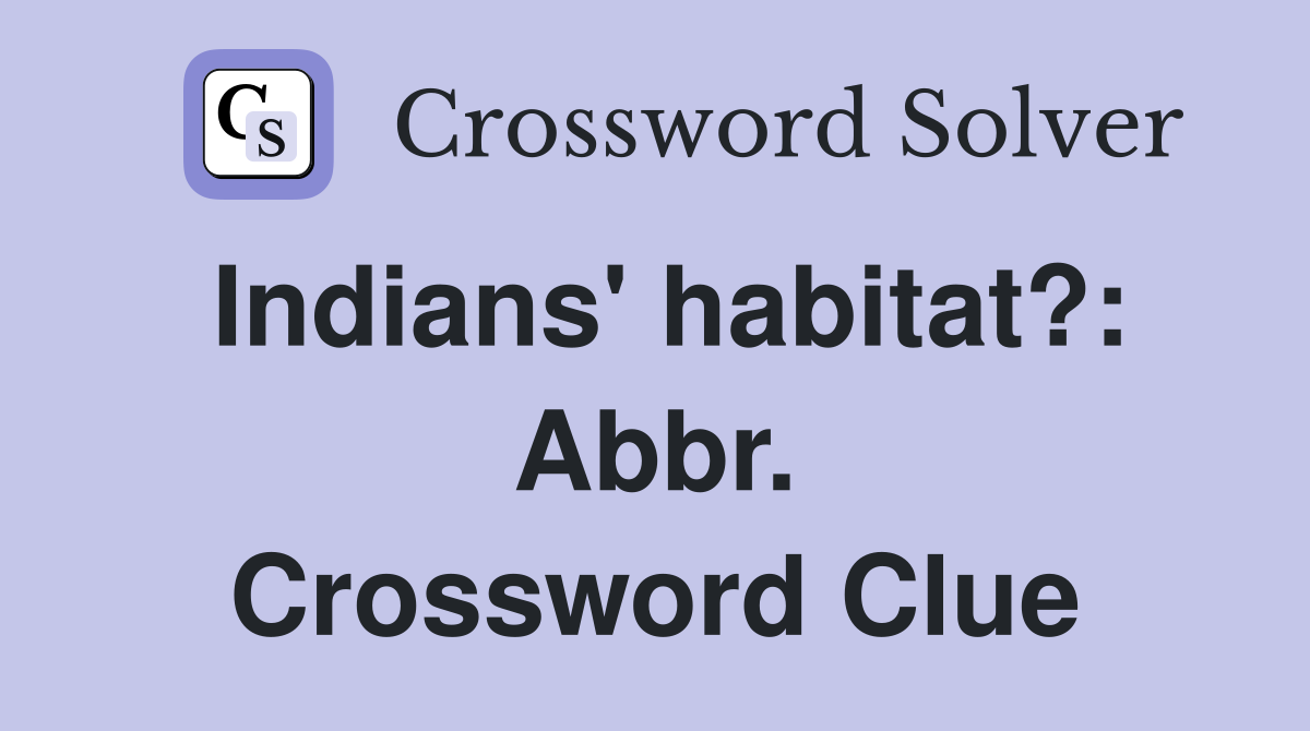 Indians' habitat?: Abbr. Crossword Clue