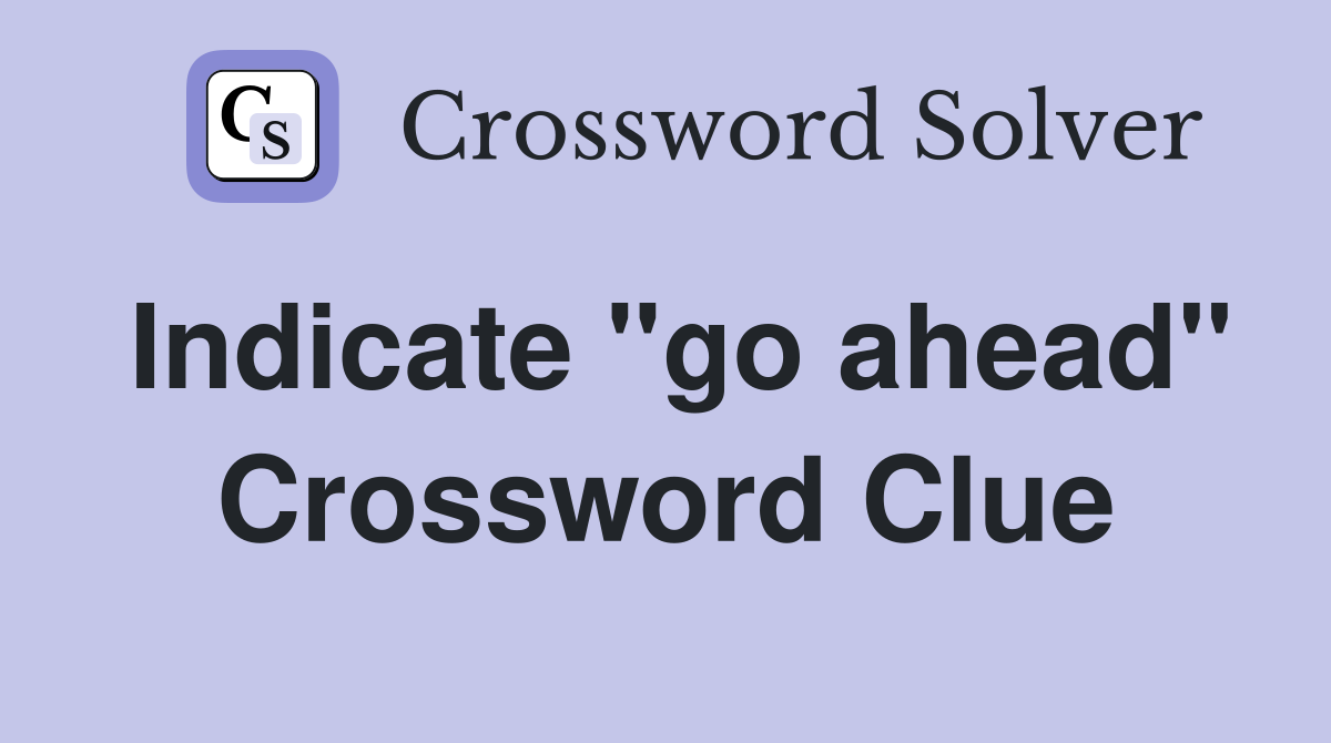 Indicate "go ahead" Crossword Clue