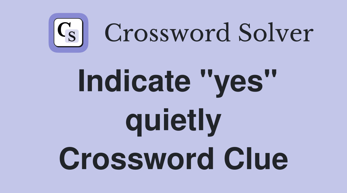 Indicate "yes" quietly Crossword Clue
