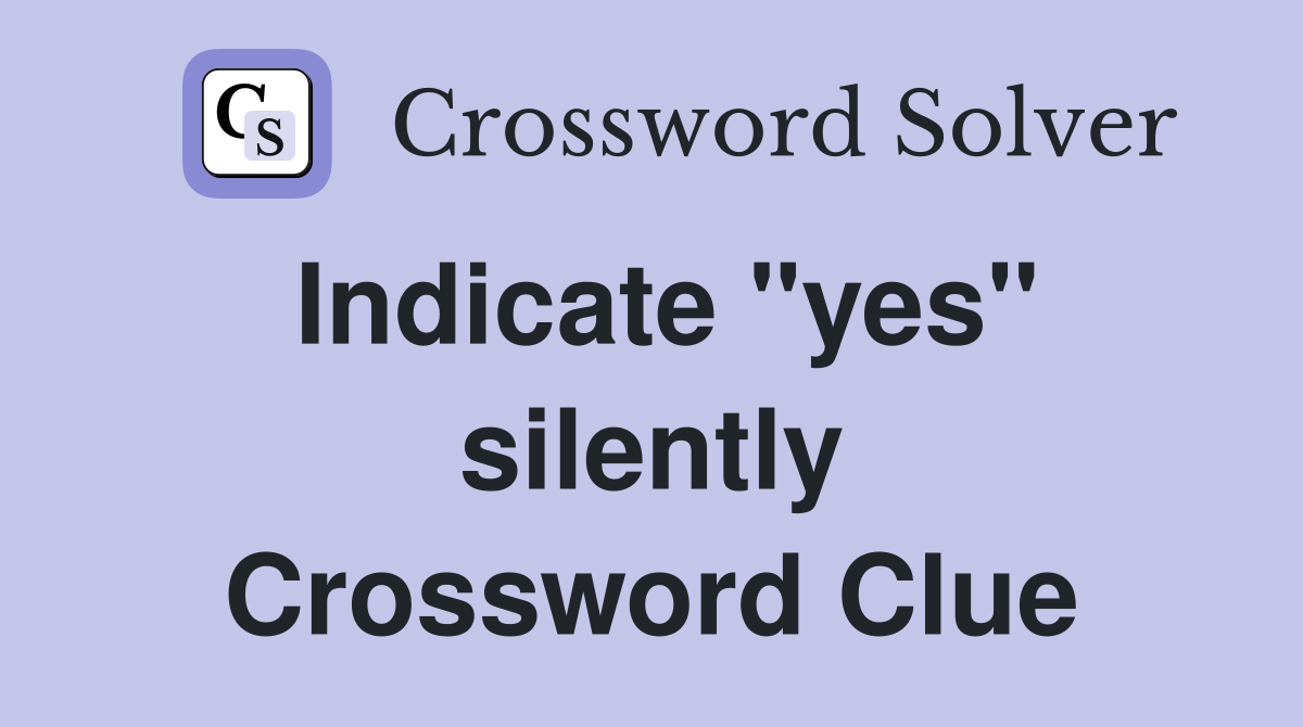 Indicate "yes" silently Crossword Clue