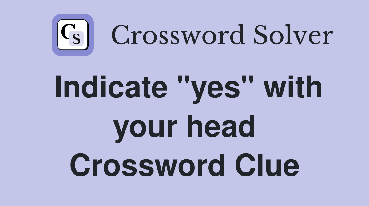 Indicate "yes" with your head Crossword Clue