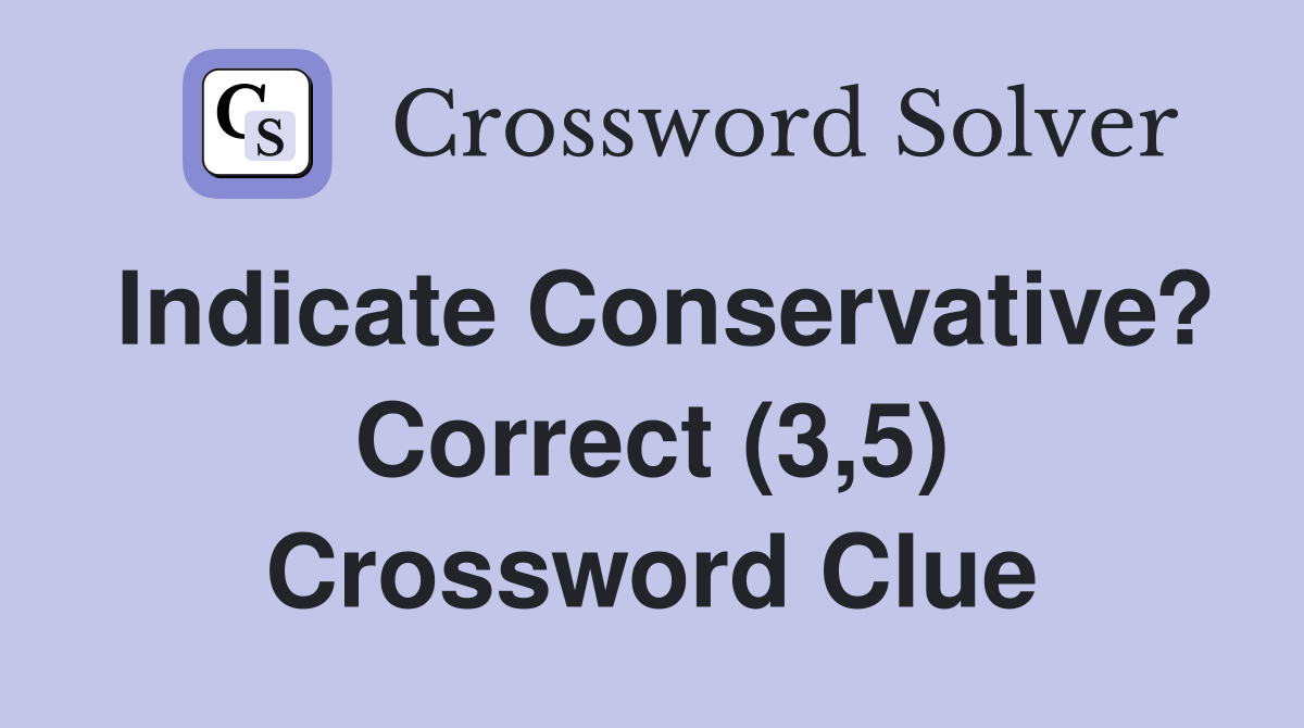 Indicate Conservative? Correct (3,5) Crossword Clue