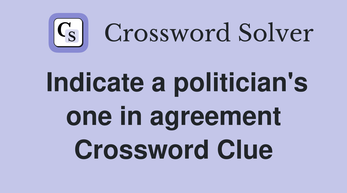 Indicate a politician's one in agreement Crossword Clue