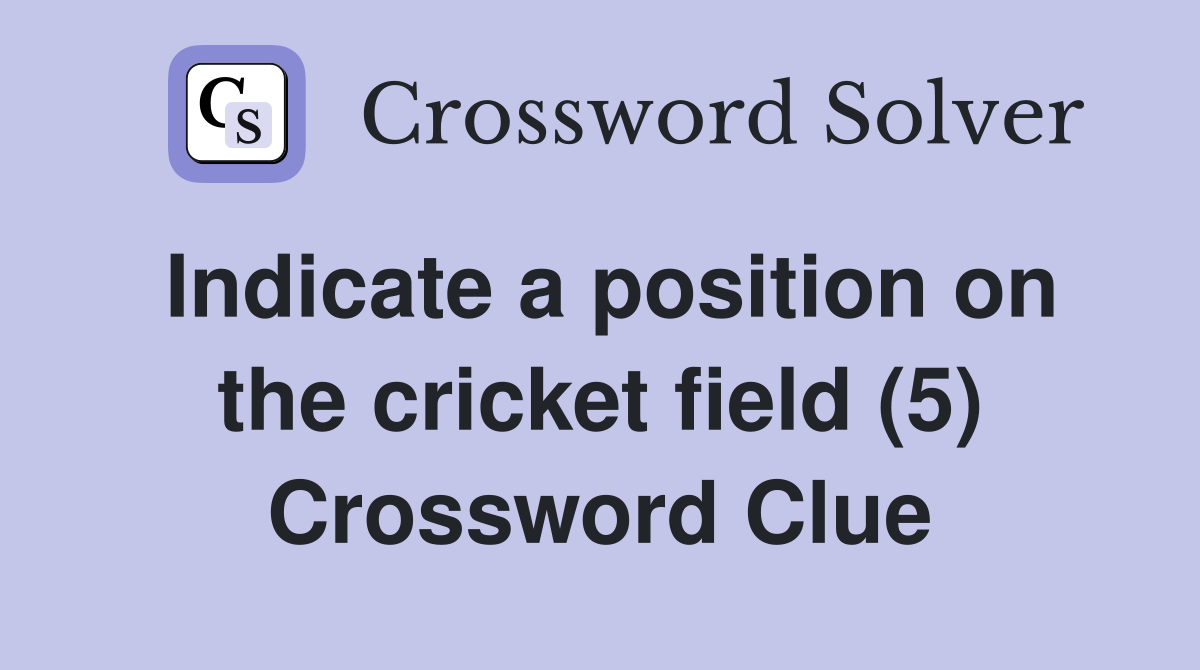 Indicate a position on the cricket field (5) Crossword Clue