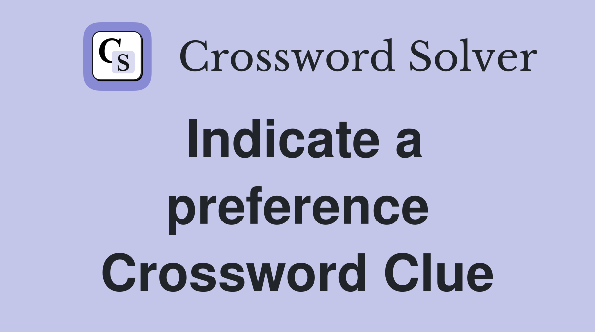Indicate a preference Crossword Clue