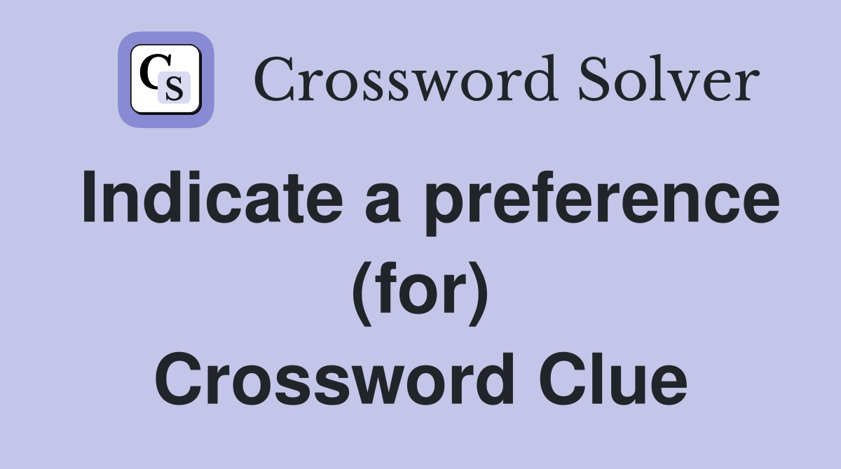 Indicate a preference (for) Crossword Clue
