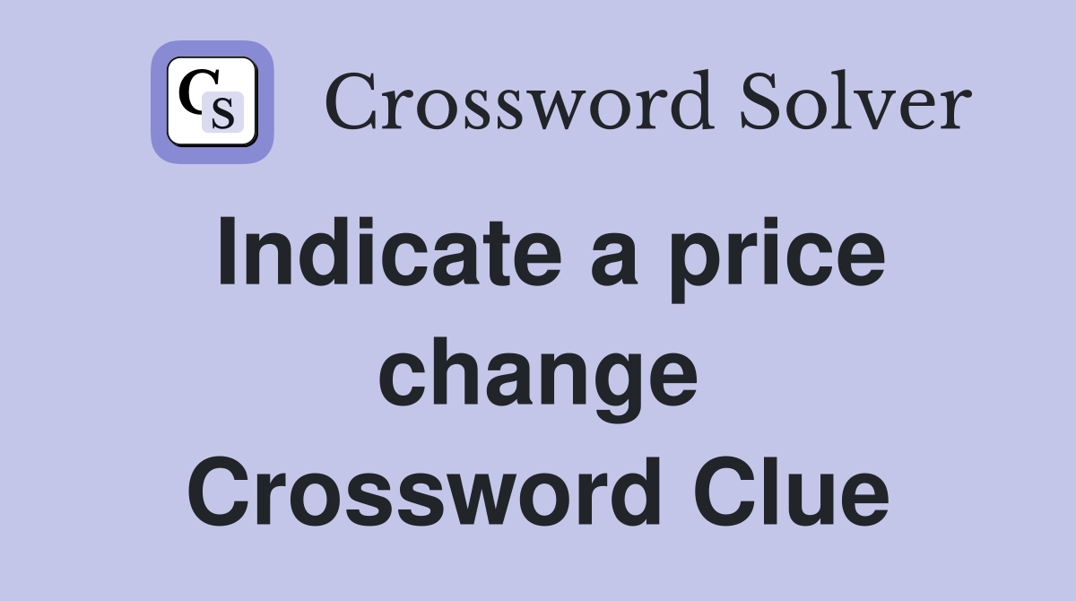 Indicate a price change Crossword Clue