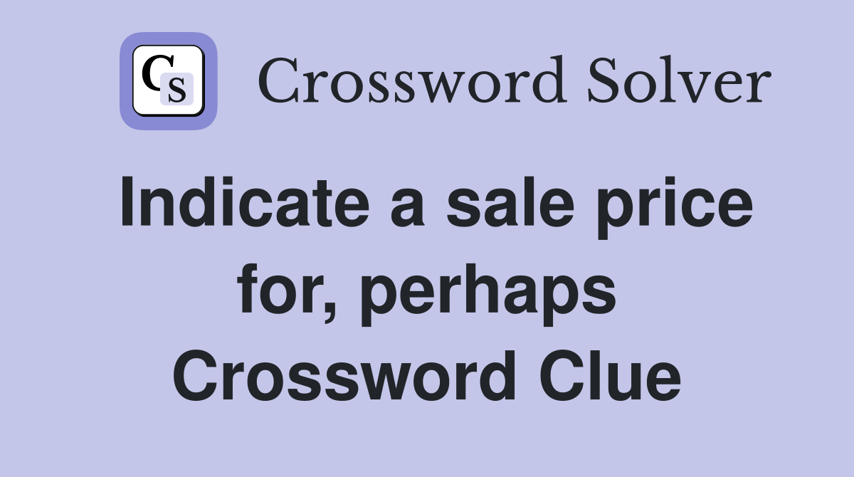 Indicate a sale price for, perhaps Crossword Clue