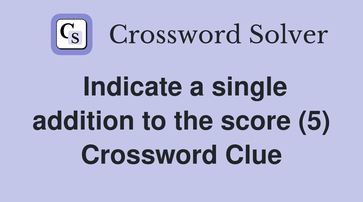 Indicate a single addition to the score (5) Crossword Clue