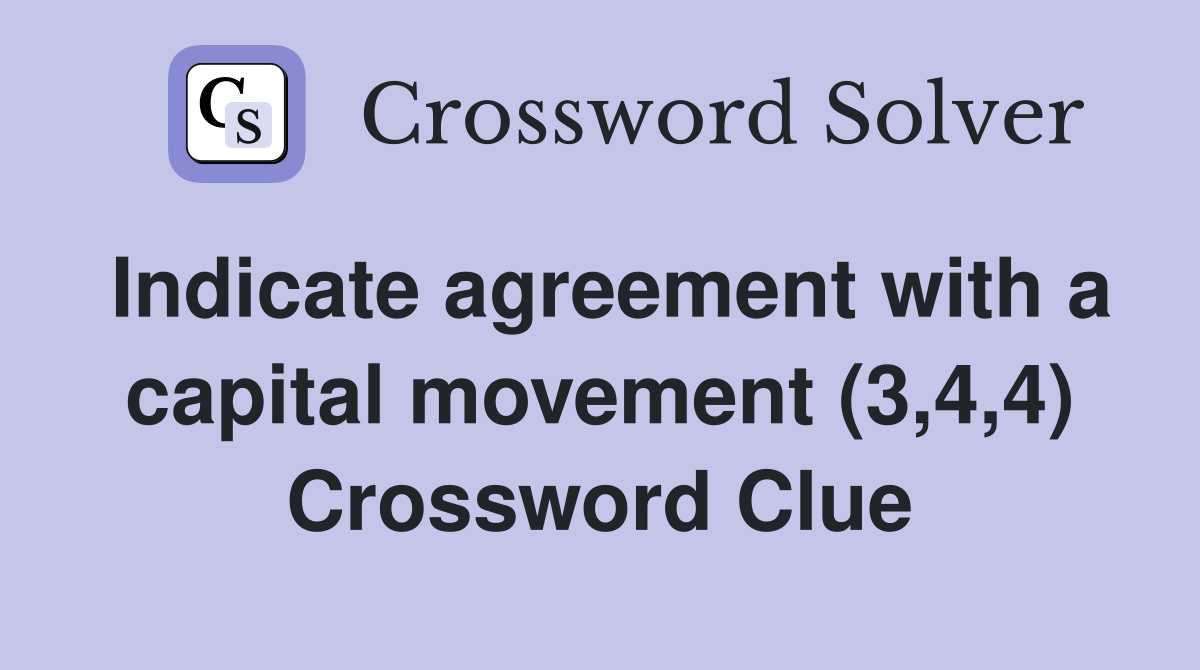 Indicate agreement with a capital movement (3,4,4) Crossword Clue