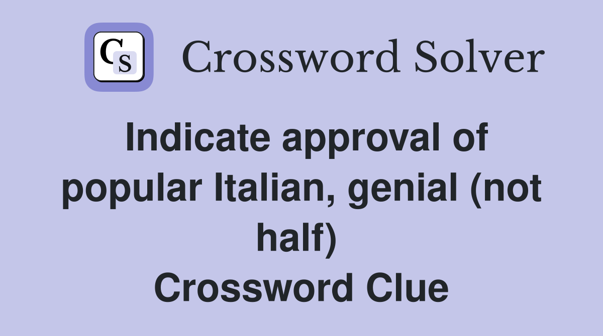 Indicate approval of popular Italian, genial (not half)  Crossword Clue