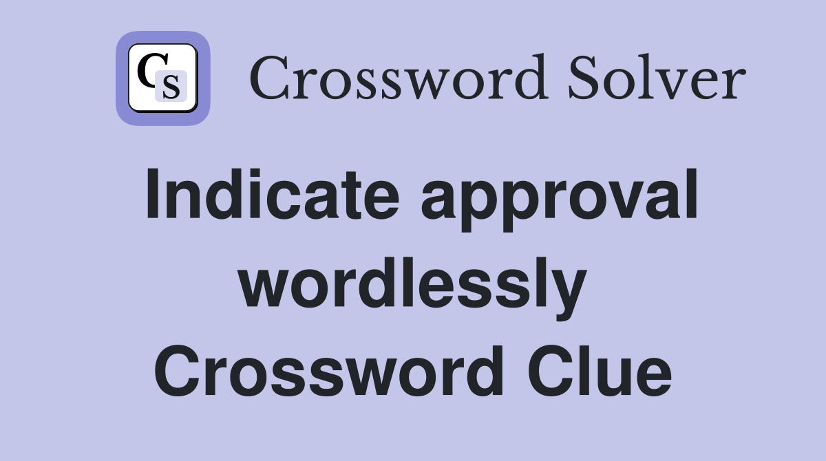 Indicate approval wordlessly Crossword Clue