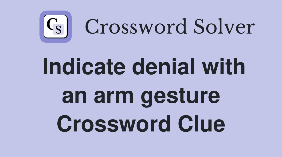 Indicate denial with an arm gesture Crossword Clue