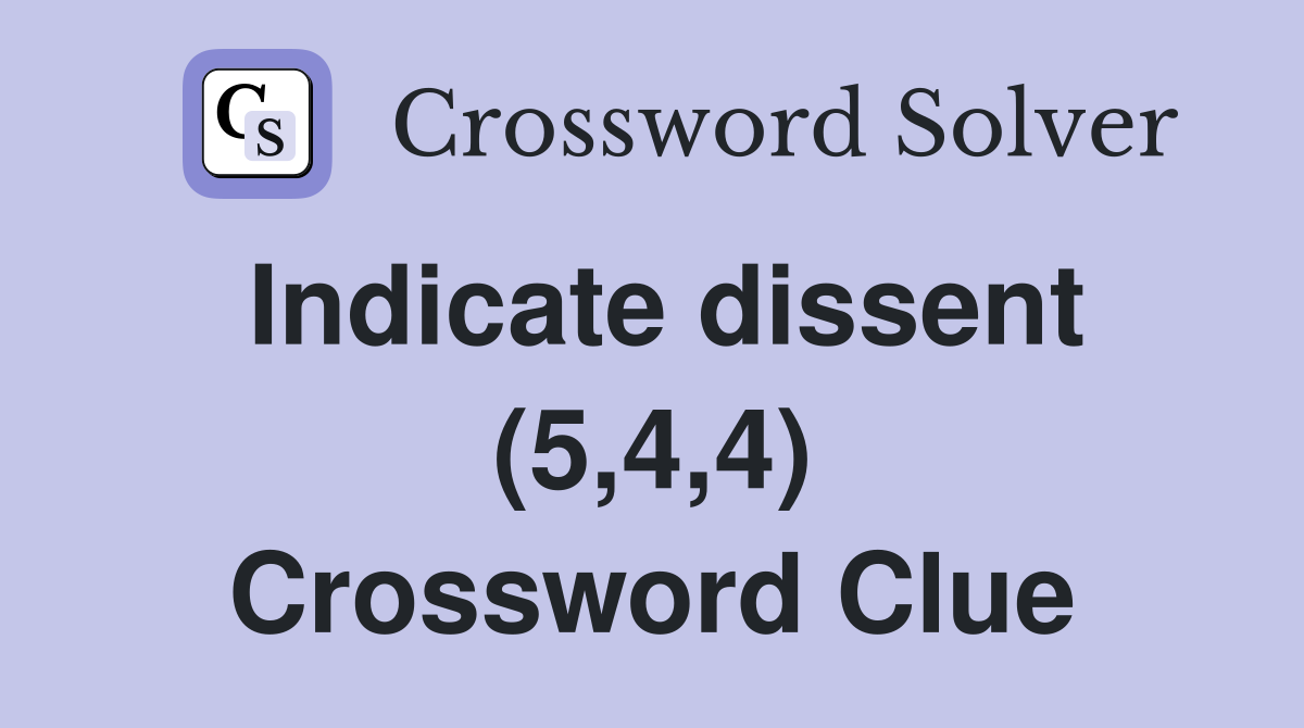 Indicate dissent (5,4,4) Crossword Clue