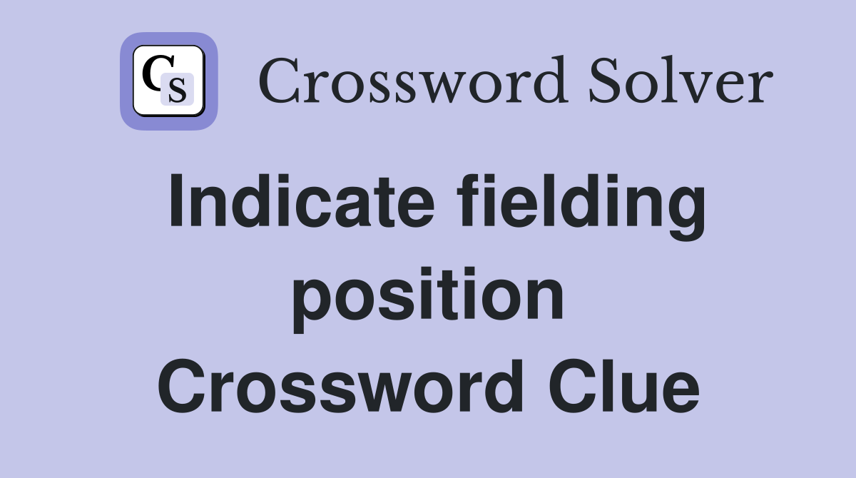Indicate fielding position Crossword Clue