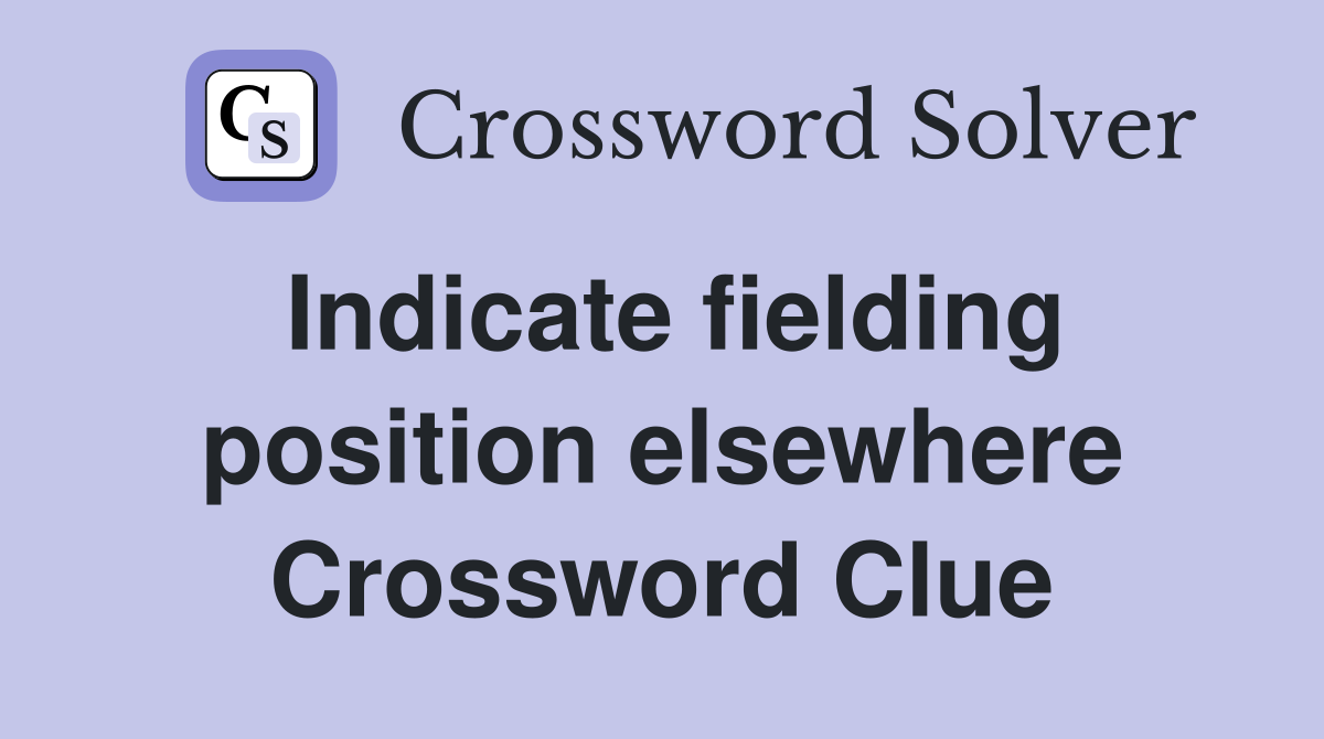 Indicate fielding position elsewhere Crossword Clue