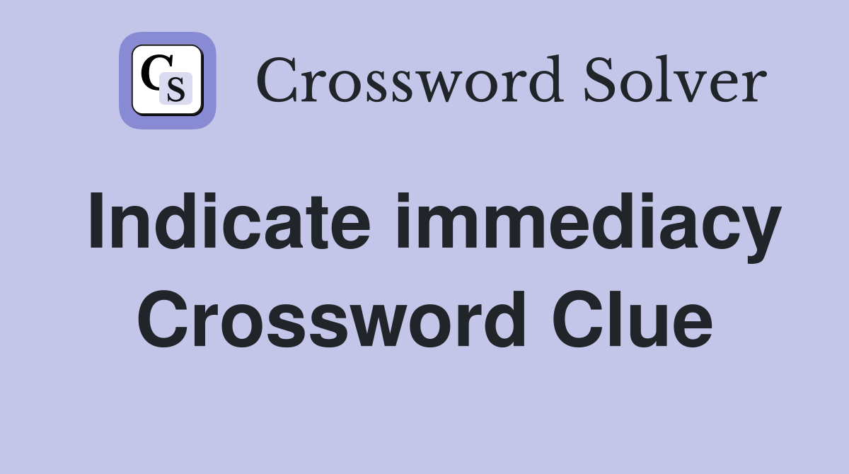 Indicate immediacy Crossword Clue