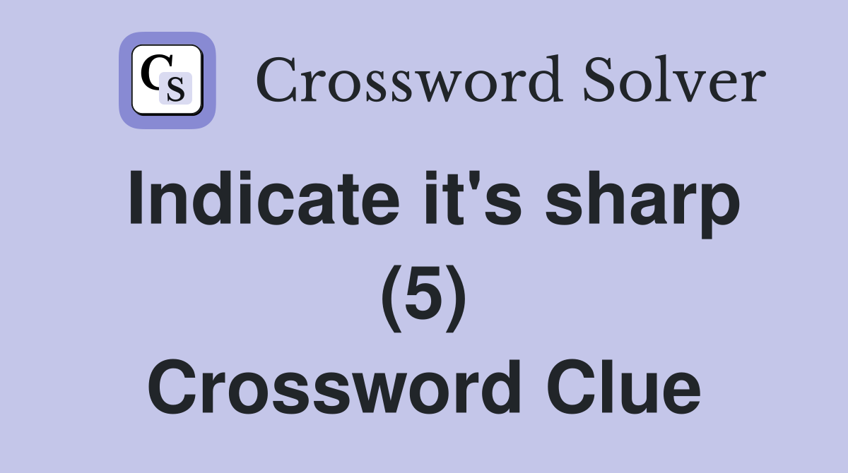Indicate it's sharp (5) Crossword Clue